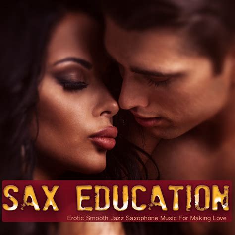 Sax Education Erotic Smooth Jazz Saxophone Music For Making Love