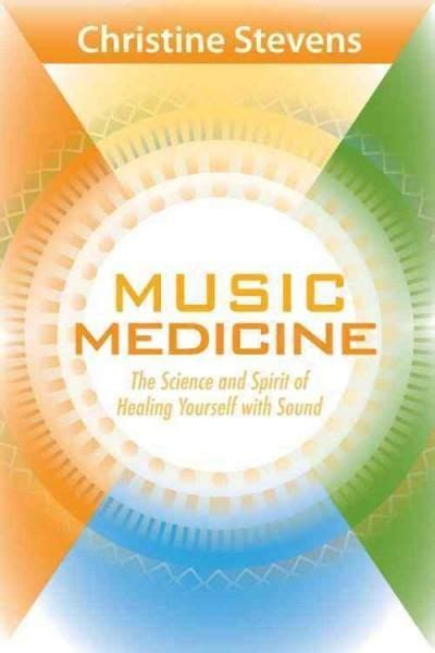 Music Medicine The Science And Spirit Of Healing Yourself With Sound Music Practice Music