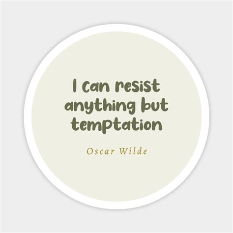 I Can Resist Anything But Temptation Oscar Wilde Quote Oscar Wilde