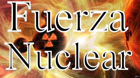 Fuerza Nuclear Fuerte Y Débil Youtube