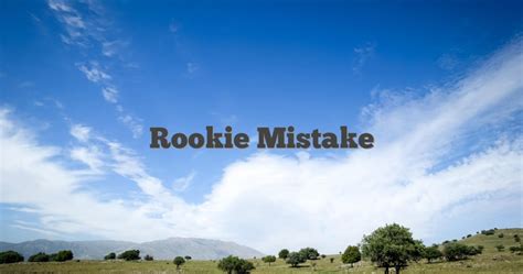 Rookie Mistake English Idioms And Slang Dictionary