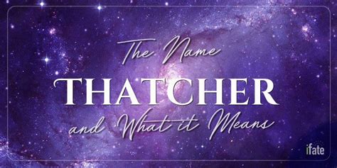 The Name Thatcher What It Means And Why Numerologists Like It