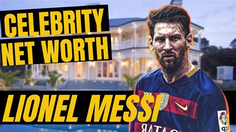Messi Net Worth In Dollars How Is Lionel Messi S Net Worth 400