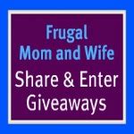 Frugal Mom And Wife SHARE ENTER Giveaways