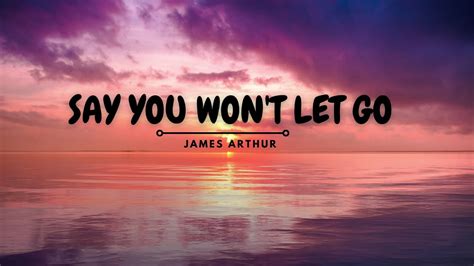 Say You Won T Let Go James Arthur Lyrics Video Youtube