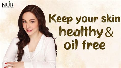 Secret To Keep Your Skin Healthy And Oil Free Nur By Juggun Kazim Youtube