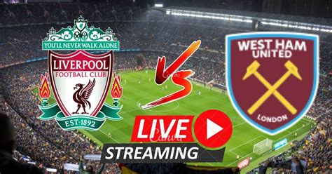 Liverpool Vs West Ham Live Stream Today Kenyastax