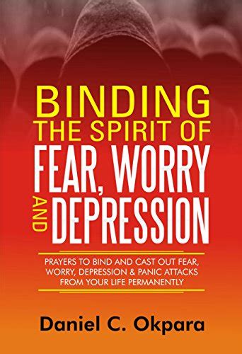 Binding The Spirit Of Fear Worry And Depression Prayers To Bind And