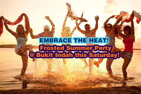Embrace The Heat With A Frosted Summer Party At Bukit Indah This Saturday 4 July Discover