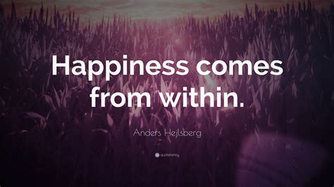 Anders Hejlsberg Quote “happiness Comes From Within”