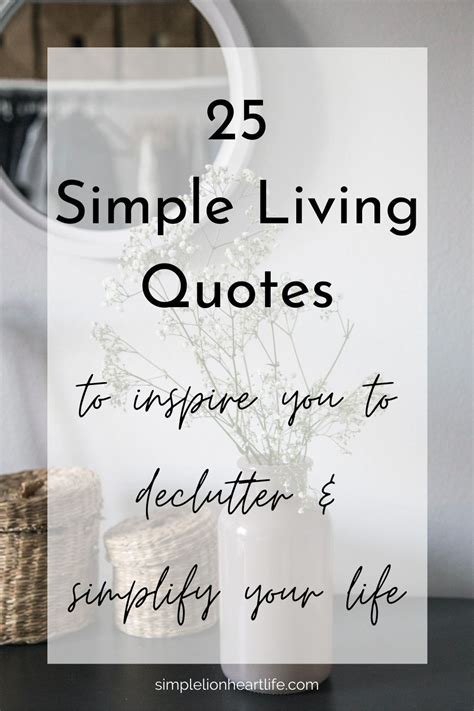 25 Simple Living Quotes To Inspire You To Declutter And Simplify Your