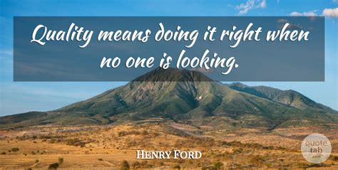 Henry Ford Quality Means Doing It Right When No One Is Looking Quotetab