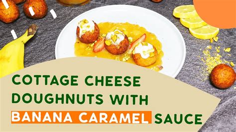 Cottage Cheese Doughnuts With Banana Caramel Dessert Recipe Youtube