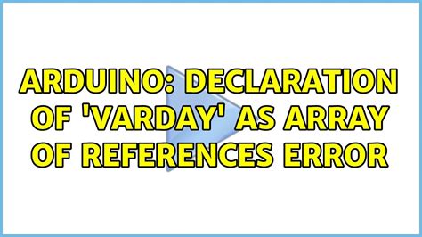 Arduino Declaration Of Varday As Array Of References Error Youtube