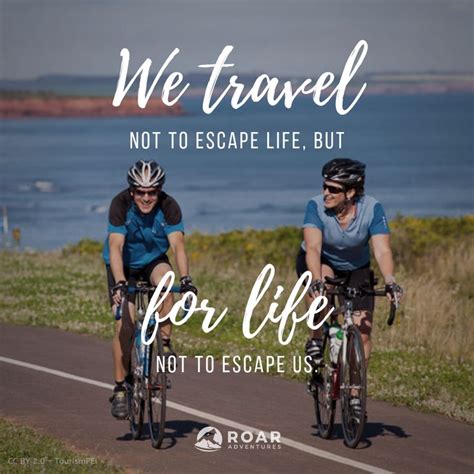 We Travel Not To Escape Life But For Life Not To Escape Us Travel And