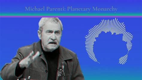 Michael Parenti Planetary Monarchy Rulers Of The Planet Youtube