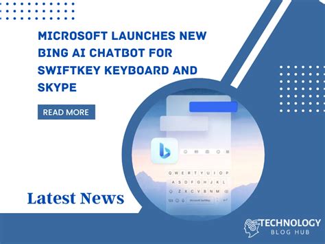 Microsoft Launches New Bing Ai Chatbot For Swiftkey Keyboard And Skype