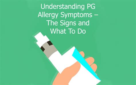 Understanding Pg Allergy Symptoms — The Signs And What To Do