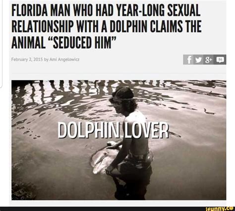 here s a banana for you florida man who had year long sexual relationship with a dolphin