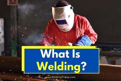 What Is Welding Definition Processes In Depth Guide