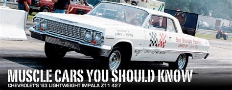 Muscle Cars You Should Know 63 Chevrolet Z11 Impala 427 Street Legal Tv