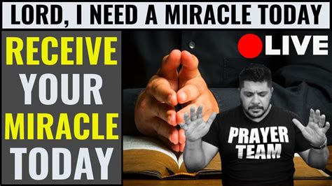 lord i need a miracle today powerful prayer for a miracle today receive your miracle today