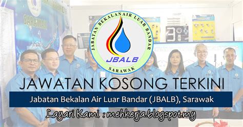 Find jawatan kosong at sarawak that match with your criteria. Jawatan Kosong di Jabatan Bekalan Air Luar Bandar (JBALB ...