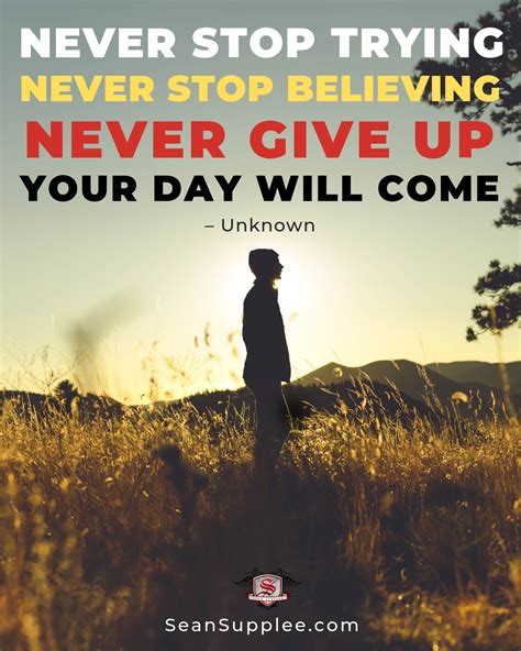 Never Stop Trying Never Stop Believing Never Give Up Your Day Will