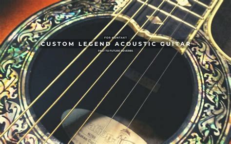Past To Future Reverbs Custom Legend Acoustic Guitar KONTAKT 定制传奇原声吉他