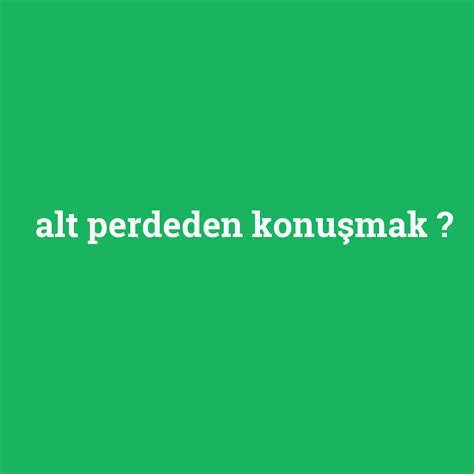 Alt perdeden konuşmak ne demek? - anlami-nedir.com