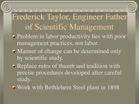 The father of scientific management, the practice of workers to deliberately restrict output, the thorough study and testing of different work methods to identify the best, most efficient ways to complete a job, develop a science for each element of a man's work, which replaces the old. PPT - Historical Foundations of Management PowerPoint ...