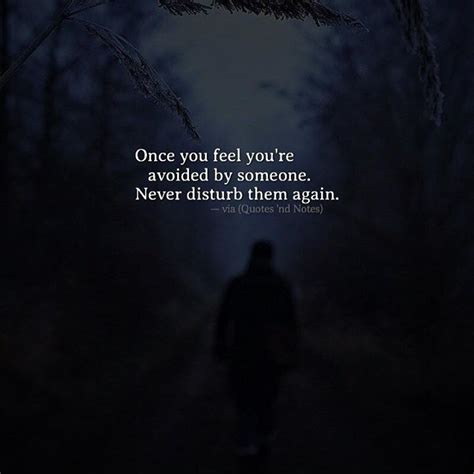 Quotes Nd Notes Once You Feel Youre Avoided By Someone Never