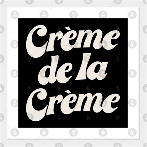 Creme De La Creme Typography Posters And Art Prints Teepublic