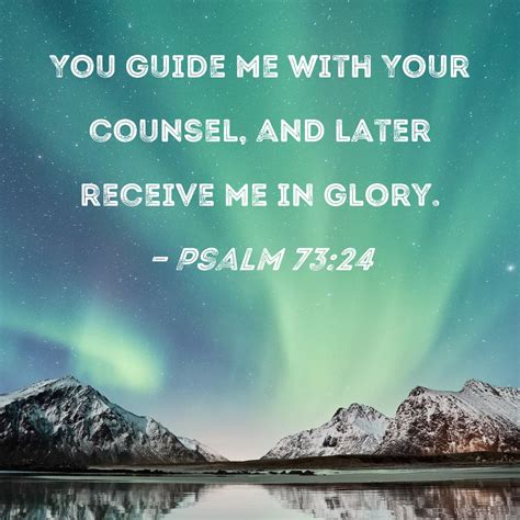 Psalm 7324 You Guide Me With Your Counsel And Later Receive Me In Glory