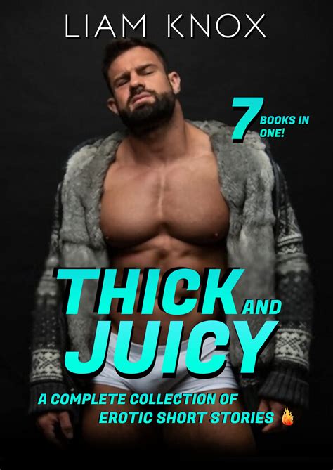Thick And Juicy A Collection Of Gay Erotic Short Stories By Liam Knox