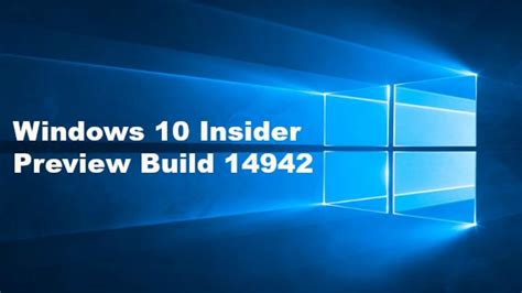Windows 10 Insider Preview Build 14942 Available For Insiders In Fast