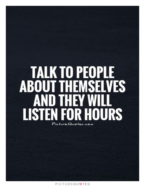 Talk To People About Themselves And They Will Listen For Hours