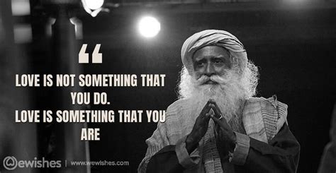 Love is what you become. Sadhguru Quotes: That Will Help Bring You Peace | We Wishes