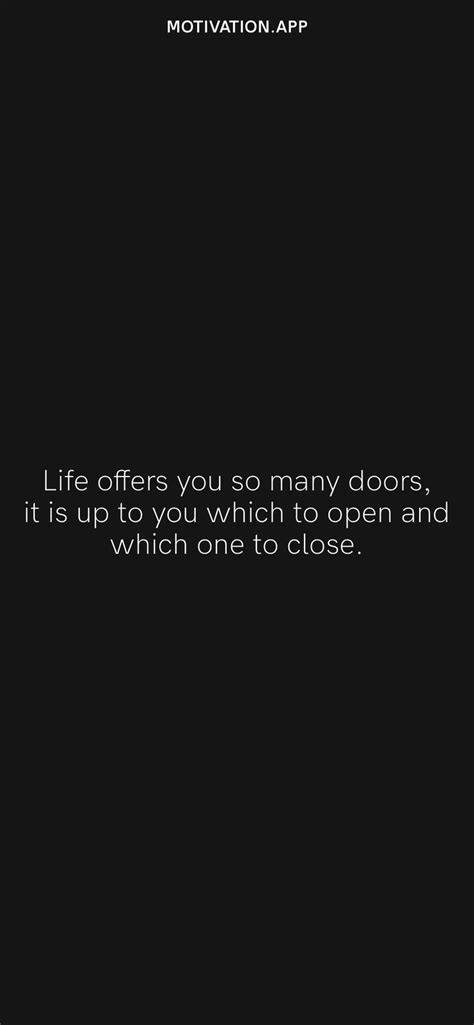 Life Offers You So Many Doors It Is Up To You Which To Open And Which