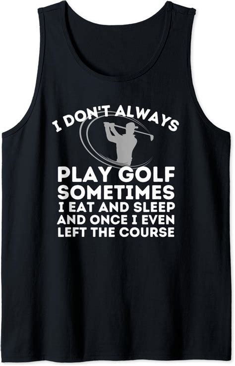 I Dont Always Play Golf Golfing Lover And Golf T Tank Top Amazon
