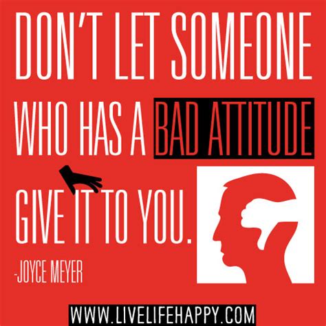 Don T Let Someone Who Has A Bad Attitude Live Life Happy