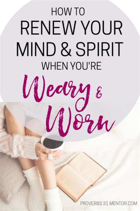 How To Renew Your Mind And Spirit When Youre Weary And Worn Proverbs