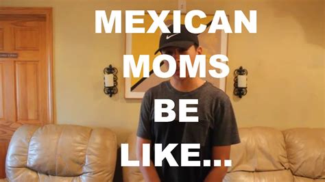 MEXICAN MOMS BE LIKE YouTube