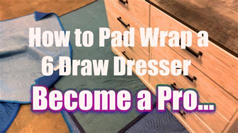 How To Pad Wrap A 6 Draw Dresser Shift Elements Packing Moving And Tips Youtube