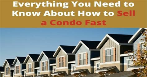 Everything You Need To Know About How To Sell A Condo Fast