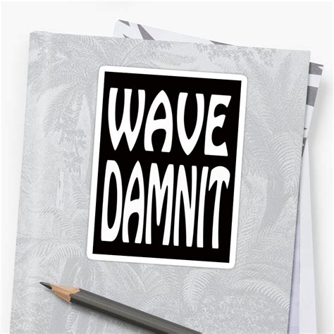 Wave Damnit Stickers By Philtrianojk Redbubble