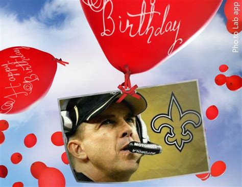 Happy Th Birthday To Saints Coach Sean Payton Who Dat Happy Th Birthday Photo Apps
