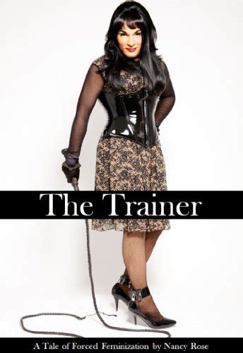 The Trainer A Tale Of Forced Feminization Ebook Rose Nancy Uk Kindle Store