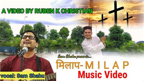 Milap Nepali Christian Music Video Sam Shahu Fit Ruben K Christian Youtube
