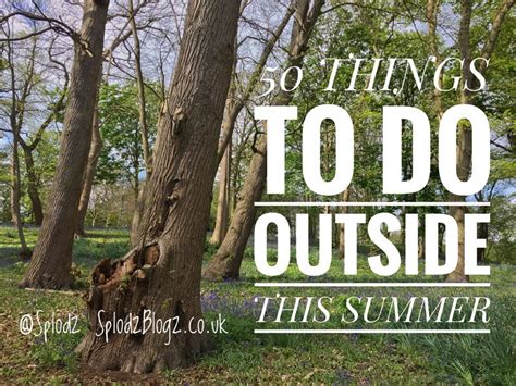 50 Things To Do Outside This Summer Splodz Blogz